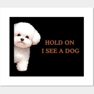 Hold On I See a Dog Bichon Frise Posters and Art